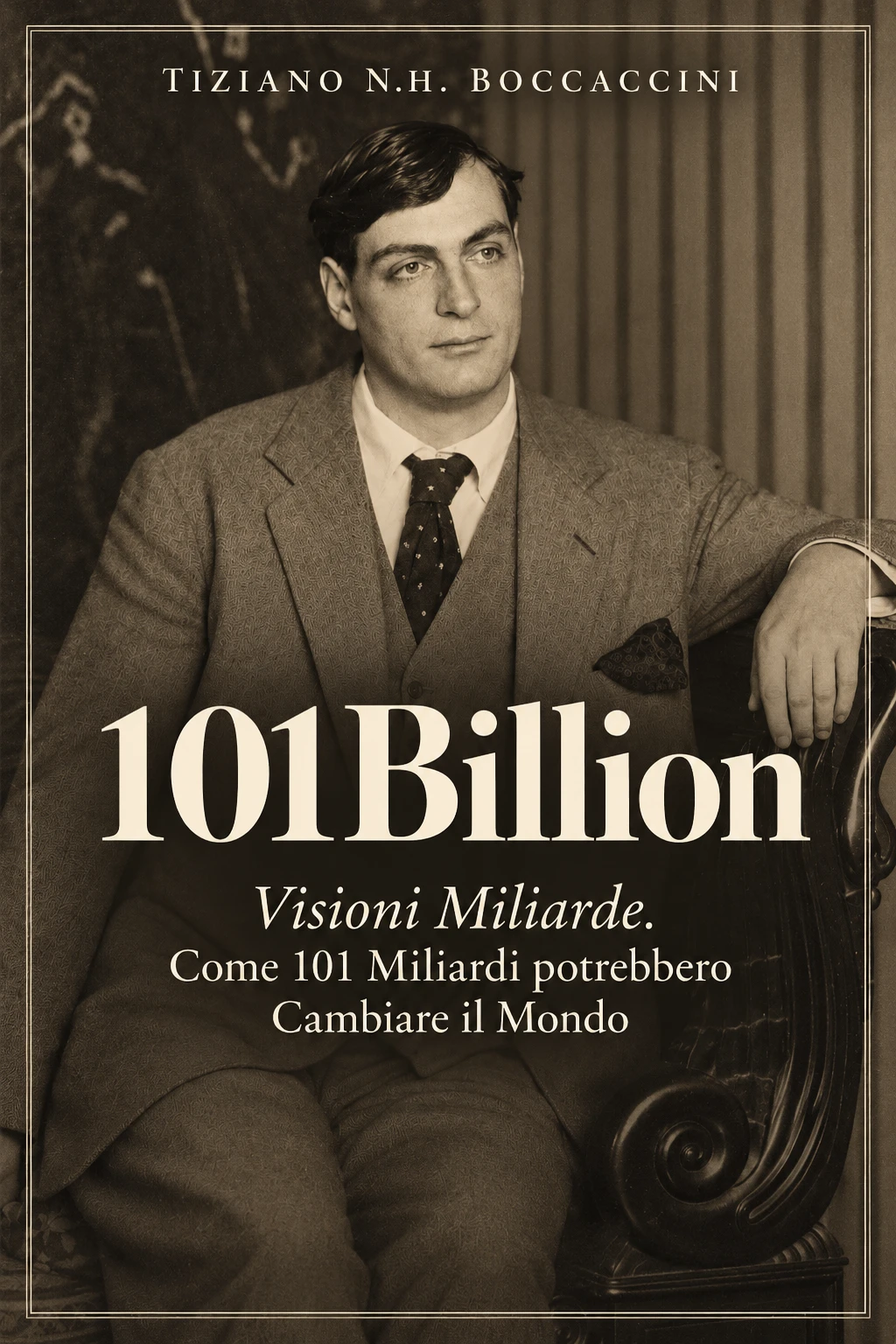 101 Billion. Visioni Miliarde. Come 101 Miliardi potrebbero Cambiare il Mondo, di Tiziano N.H. Boccaccini